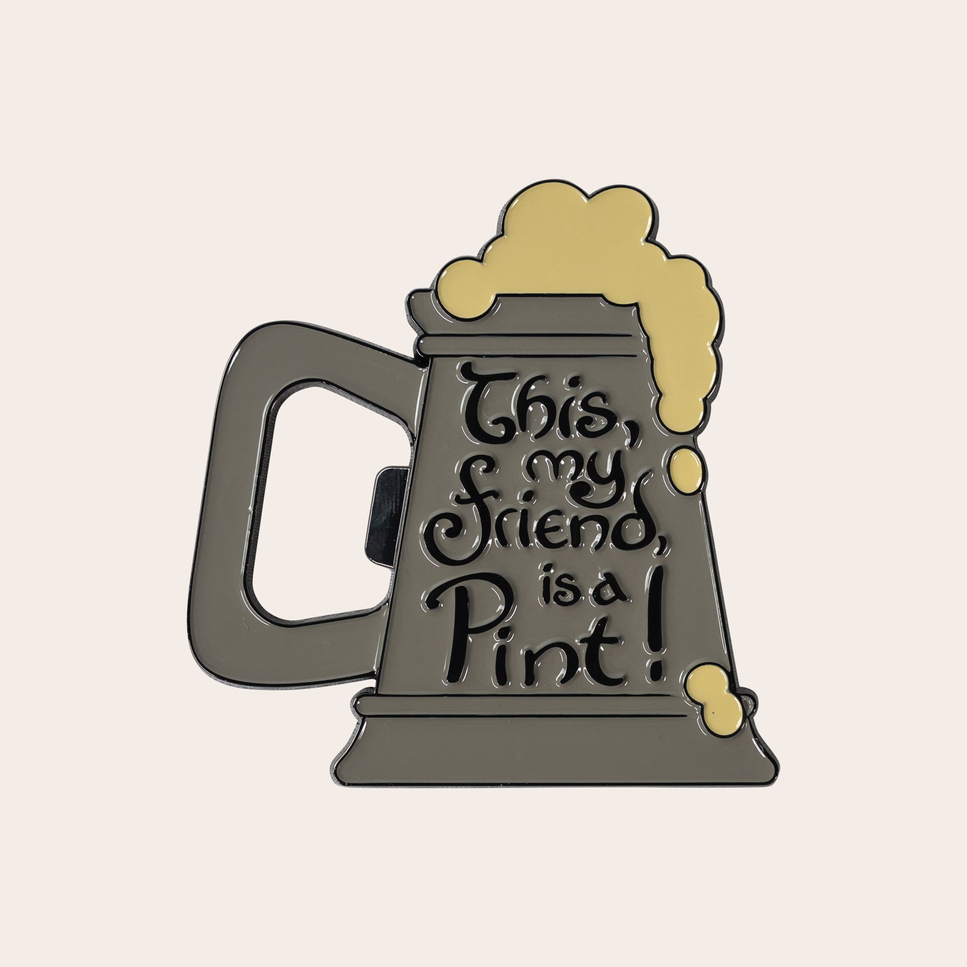 This, My Friend, Is A Pint! Bottle Opener Magnet